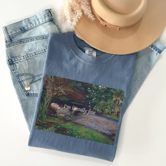 I'm Literally Fine Ophelia Tee