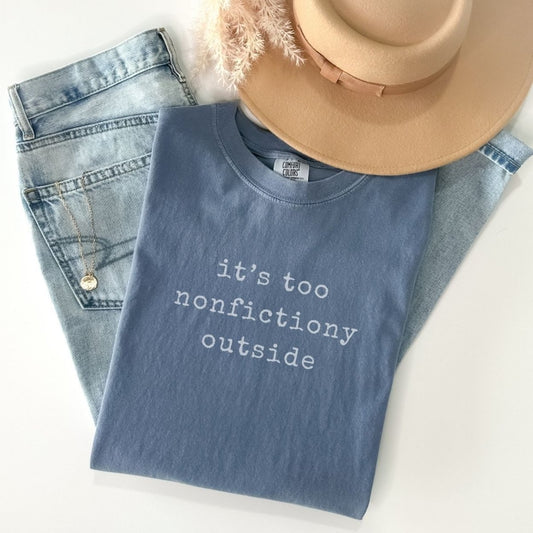 It's Too Nonfictiony Outside Tee